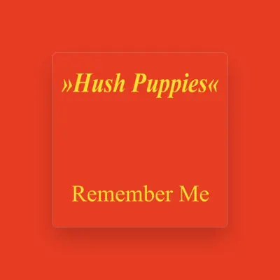 Listen to Hush Puppies, watch music videos, read bio, see tour dates & more!