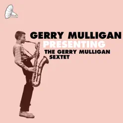Presenting the Gerry Mulligan Sextet - Gerry Mulligan Presenting the Gerry Mulligan Sextet - Gerry Mulligan