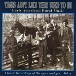 Times Ain't Like They Used To Be: Early American Rural Music, Vol. 2
