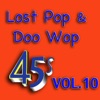 Lost Pop & Doo Wop 45's, Vol. 10
