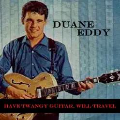 Have Twangy Guitar, Will Travel - Duane Eddy