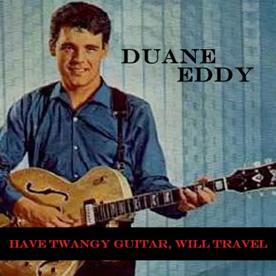 Have Twangy Guitar, Will Travel - Duane Eddy