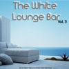 The White Lounge Bar, Vol. 3 (Deluxe Beach Chillout and Relax Hotel Cafe Music) - Various Artists