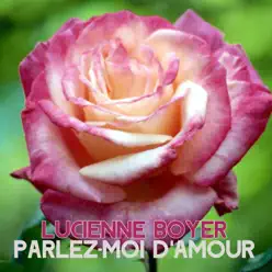 Parlez-Moi D'Amour - Single - Lucienne Boyer Parlez-Moi D'Amour - Single - Lucienne Boyer