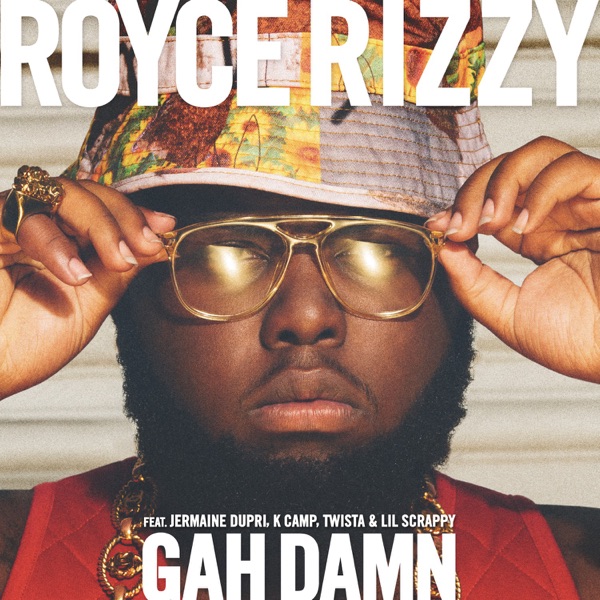 Gah Damn (feat. Jermaine Dupri, K CAMP, Twista & Lil Scrappy) - Single - Royce Rizzy