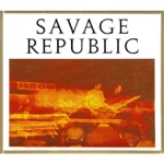 Savage Republic - Flesh That Walks (Live)