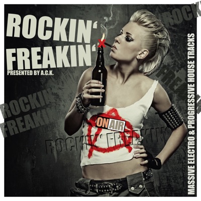 Rockin' Freakin' (37 Massive Electro & Progressive House Tracks) (Presented By a.C.K.)