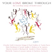 Your Love Broke Through: The Worship Songs of Keith Green artwork