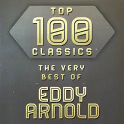 Top 100 Classics - The Very Best of Eddy Arnold - Eddy Arnold