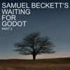 Samuel Beckett Act 2: Beginning Samuel Beckett's Waiting for Godot, Pt. 2