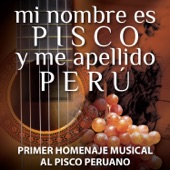 Mi Nombre Es Pisco y Me Apellido Perú: Primer Homenaje Musical al Pisco Peruano artwork