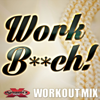 Work B**ch (Clean Workout Mix) - Daja