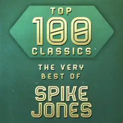Top 100 Classics - The Very Best of Spike Jones - Spike Jones