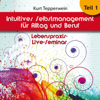 Intuitives Selbst-Management für Alltag und Beruf, Teil 1: Lebenspraxis-Live-Seminar - Kurt Tepperwein