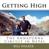Getting High: The Annapurna Circuit in Nepal (Unabridged) - Bill Walker