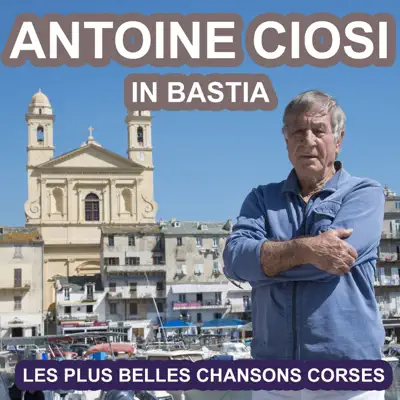 In Bastia (Les plus belles chansons corses) - Antoine Ciosi In Bastia (Les plus belles chansons corses) - Antoine Ciosi