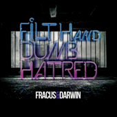 Filth & Dumb Hatred - Fracus & Darwin