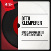 Otto Klemperer et ses plus belles oeuvres