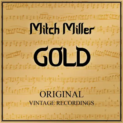 Mitch Miller Gold - Original Vintage Recordings - Mitch Miller Mitch Miller Gold - Original Vintage Recordings - Mitch Miller