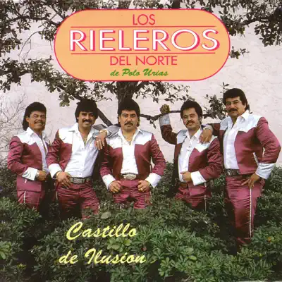 Castillo De Ilusión - Los Rieleros del Norte Castillo De Ilusión - Los Rieleros del Norte