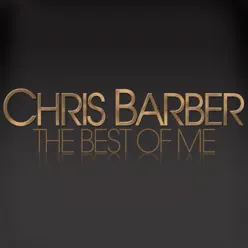 The Best of Me - Chris Barber - Chris Barber The Best of Me - Chris Barber - Chris Barber