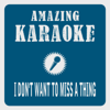 I Don't Want to Miss a Thing (Karaoke Version) [Originally Performed By Aerosmith] - Clara Oaks