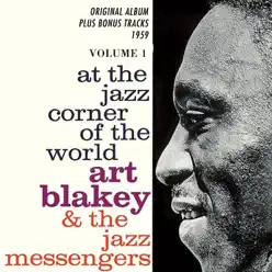 At the Jazz Corner of the World, Vol. 1 (Original Album Plus Bonus Tracks 1959) - Art Blakey At the Jazz Corner of the World, Vol. 1 (Original Album Plus Bonus Tracks 1959) - Art Blakey