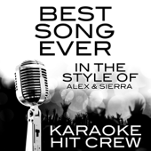 Best Song Ever (In the Style of Alex & Sierra) [Karaoke Version] - Karaoke Hit Crew