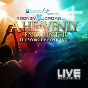 Rodney Jordan & a Heavenly Encounter (The Worship Experience)