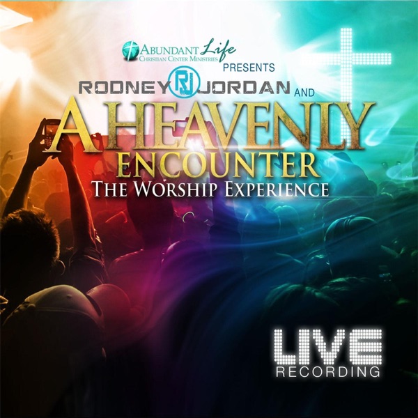 Rodney Jordan & a Heavenly Encounter (The Worship Experience)