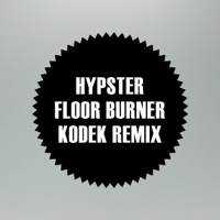 Floor Burner (KODEK Remix) - Single - Hypster