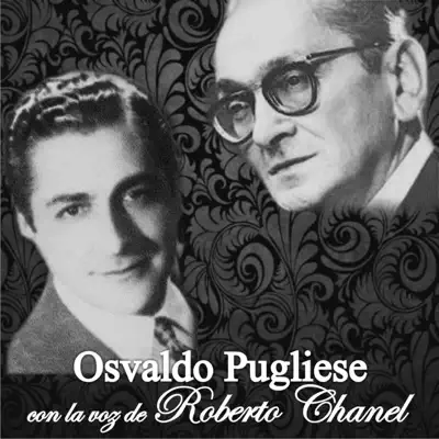 Osvaldo Pugliese Con la Voz de Roberto Chanel (feat. Roberto Chanel & Orquesta de Osvaldo Pugliese) - Osvaldo Pugliese Osvaldo Pugliese Con la Voz de Roberto Chanel (feat. Roberto Chanel & Orquesta de Osvaldo Pugliese) - Osvaldo Pugliese