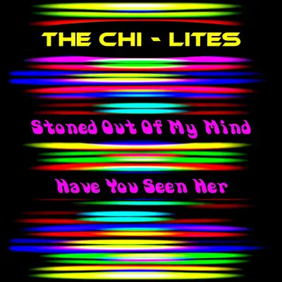 Stoned out of My Mind - Single - The Chi-Lites