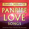 Classic Romantic Pan Pipe Love Songs: 20 All Time Classic Valentines Day Favourites - Romance Masters