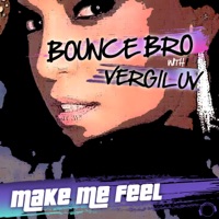 Make Me Feel (Electro Edition) [Remixes] - Bounce Bro & VergiLuv