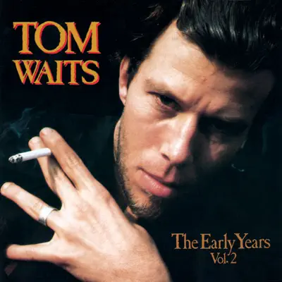 The Early Years Vol. 2 - Tom Waits The Early Years Vol. 2 - Tom Waits