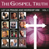 The Gospel Truth - Let Us Praise and Worship Him, Vol. 1 - Various Artists