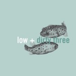 Low & Dirty Three - Lordy