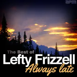 Always Late - The Best of Lefty Frizzell - Lefty Frizzell