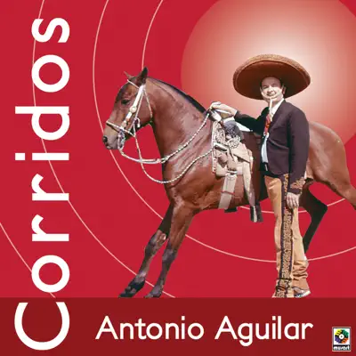 Corridos - Antonio Aguilar Corridos - Antonio Aguilar