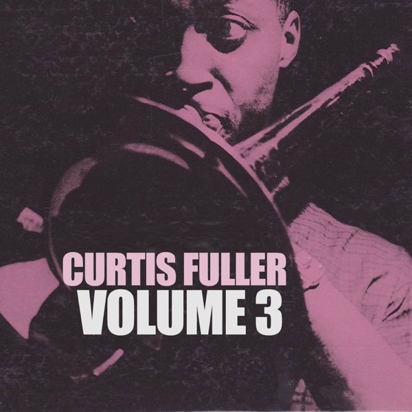 Curtis Fuller, Vol. 3 - カーティス・フラーのアルバム - Apple Music