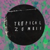 Tropical Zombie