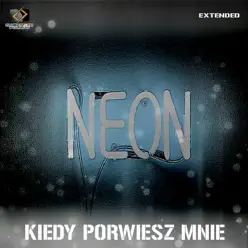 Kiedy Porwiesz Mnie (Extended) - Single - Neón Kiedy Porwiesz Mnie (Extended) - Single - Neón