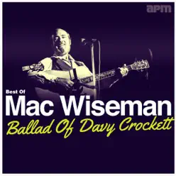 Ballad of Davy Crockett - Best of Mac Wiseman - Mac Wiseman Ballad of Davy Crockett - Best of Mac Wiseman - Mac Wiseman