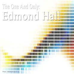 The One and Only: Edmond Hall (Remastered) - Edmond Hall The One and Only: Edmond Hall (Remastered) - Edmond Hall