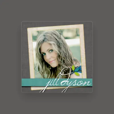 Listen to Jill Dyson, watch music videos, read bio, see tour dates & more!