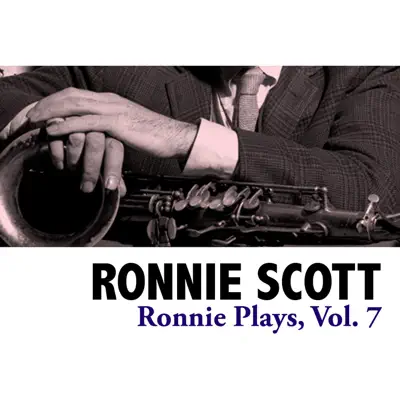 Ronnie Plays, Vol. 7 - Ronnie Scott Ronnie Plays, Vol. 7 - Ronnie Scott