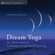 Andrew Holecek - Dream Yoga: The Tibetan Path of Awakening Through Lucid Dreaming