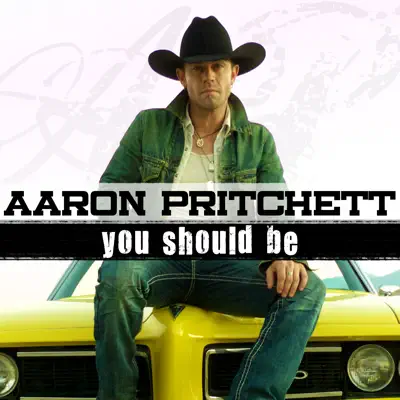 You Should Be - Single - Aaron Pritchett