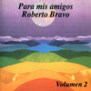 Para Mis Amigos, Vol. 2 - Roberto Bravo